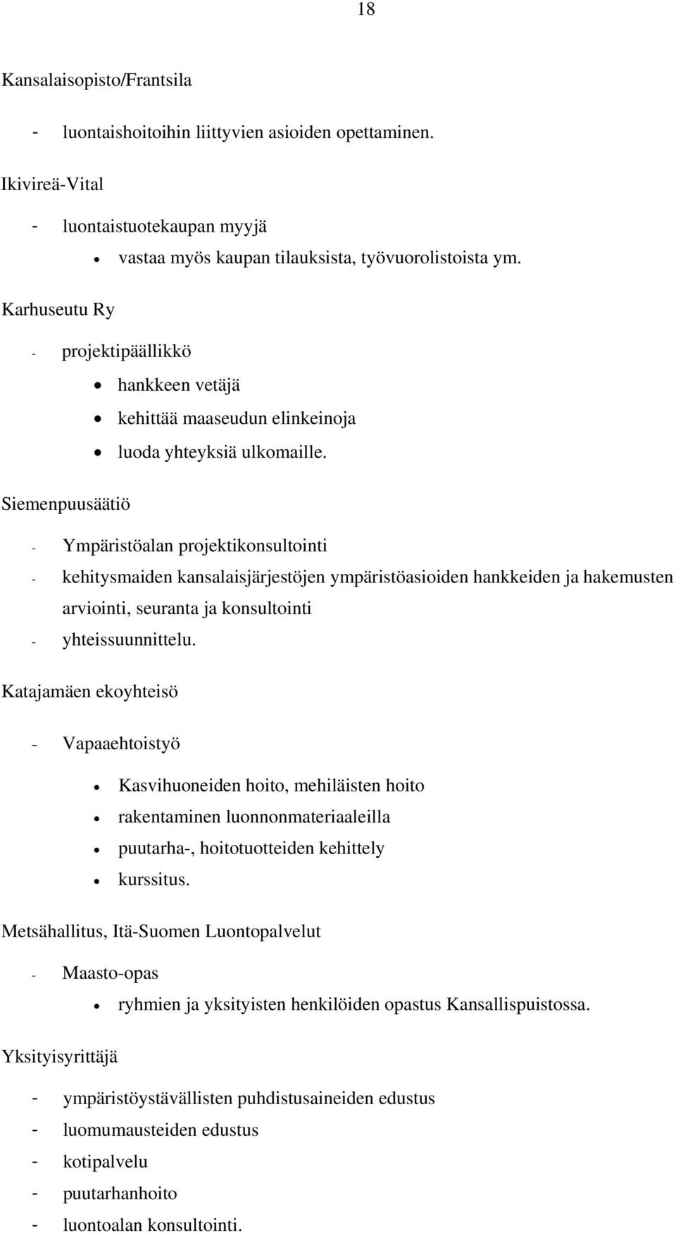 Siemenpuusäätiö - Ympäristöalan projektikonsultointi - kehitysmaiden kansalaisjärjestöjen ympäristöasioiden hankkeiden ja hakemusten arviointi, seuranta ja konsultointi - yhteissuunnittelu.