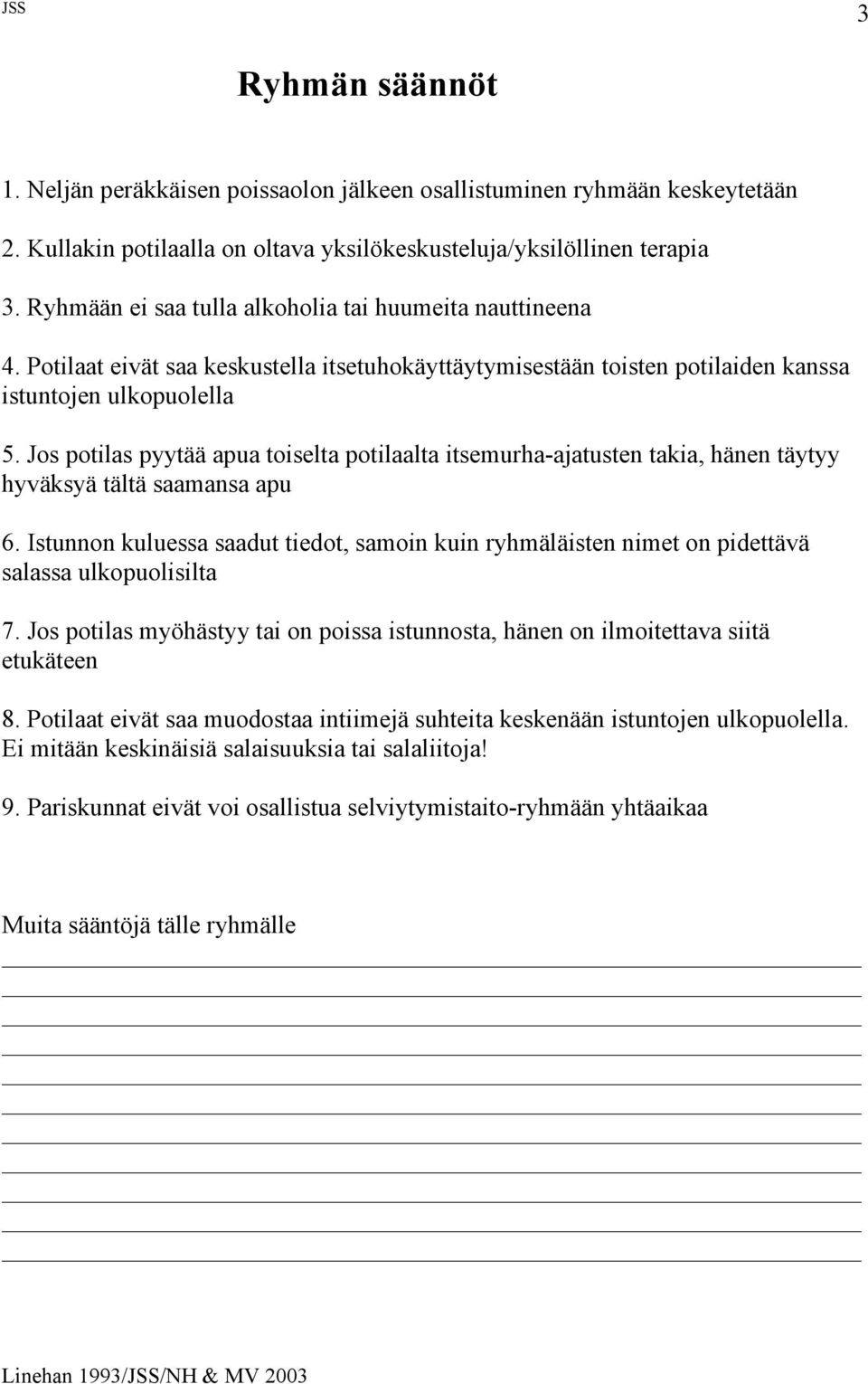 Jos potilas pyytää apua toiselta potilaalta itsemurha-ajatusten takia, hänen täytyy hyväksyä tältä saamansa apu 6.