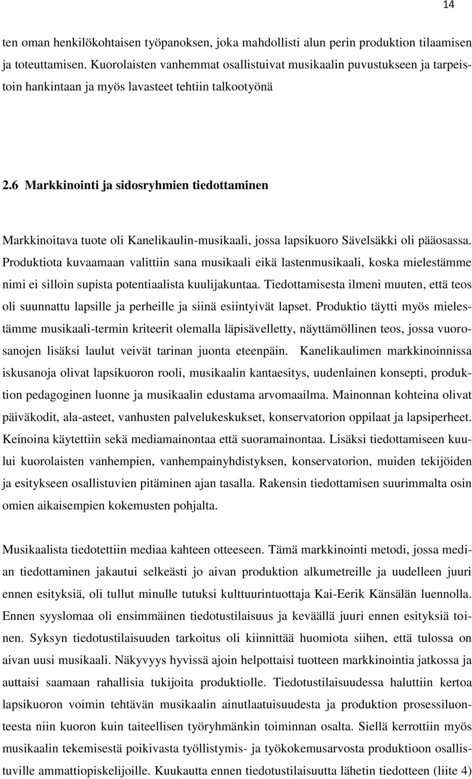 6 Markkinointi ja sidosryhmien tiedottaminen Markkinoitava tuote oli Kanelikaulin-musikaali, jossa lapsikuoro Sävelsäkki oli pääosassa.