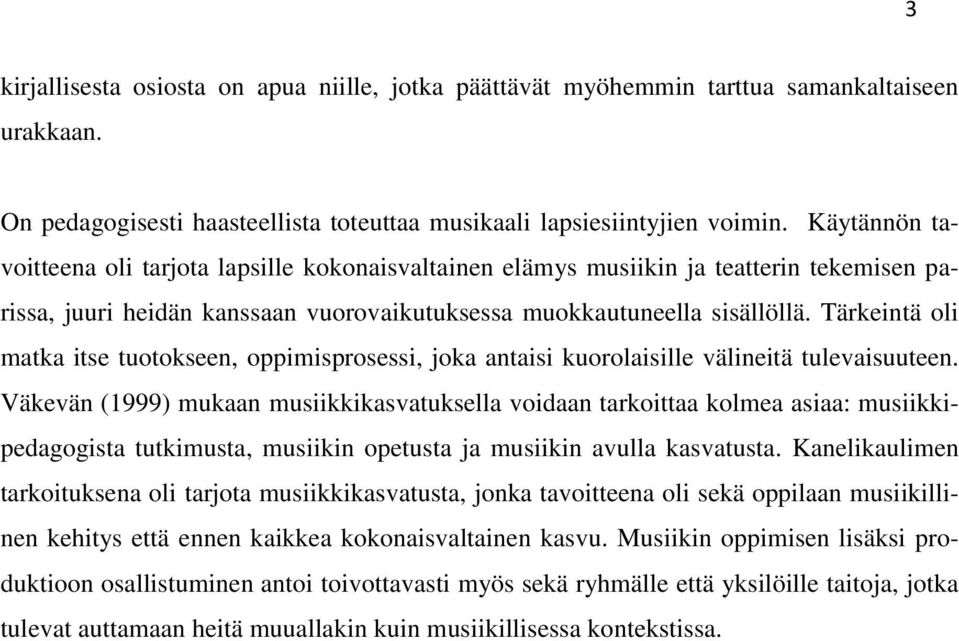 Tärkeintä oli matka itse tuotokseen, oppimisprosessi, joka antaisi kuorolaisille välineitä tulevaisuuteen.