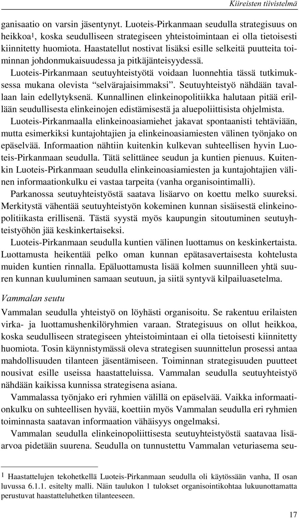 Luoteis-Pirkanmaan seutuyhteistyötä voidaan luonnehtia tässä tutkimuksessa mukana olevista selvärajaisimmaksi. Seutuyhteistyö nähdään tavallaan lain edellytyksenä.