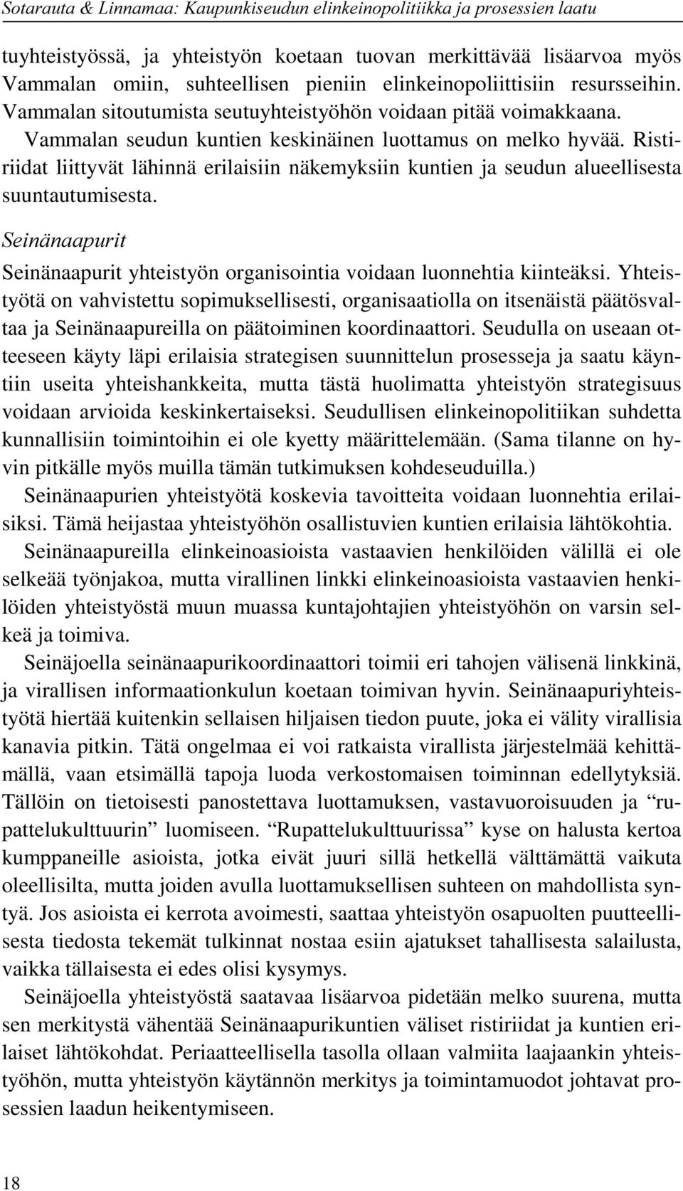 Vammalan sitoutumista seutuyhteistyöhön voidaan pitää voimakkaana. Vammalan seudun kuntien keskinäinen luottamus on melko hyvää.