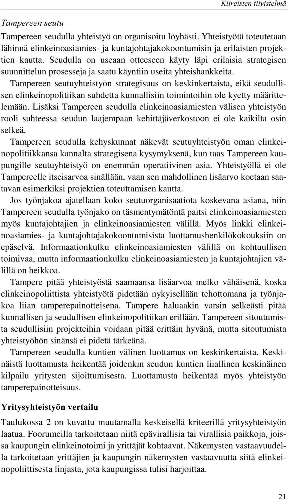 Seudulla on useaan otteeseen käyty läpi erilaisia strategisen suunnittelun prosesseja ja saatu käyntiin useita yhteishankkeita.