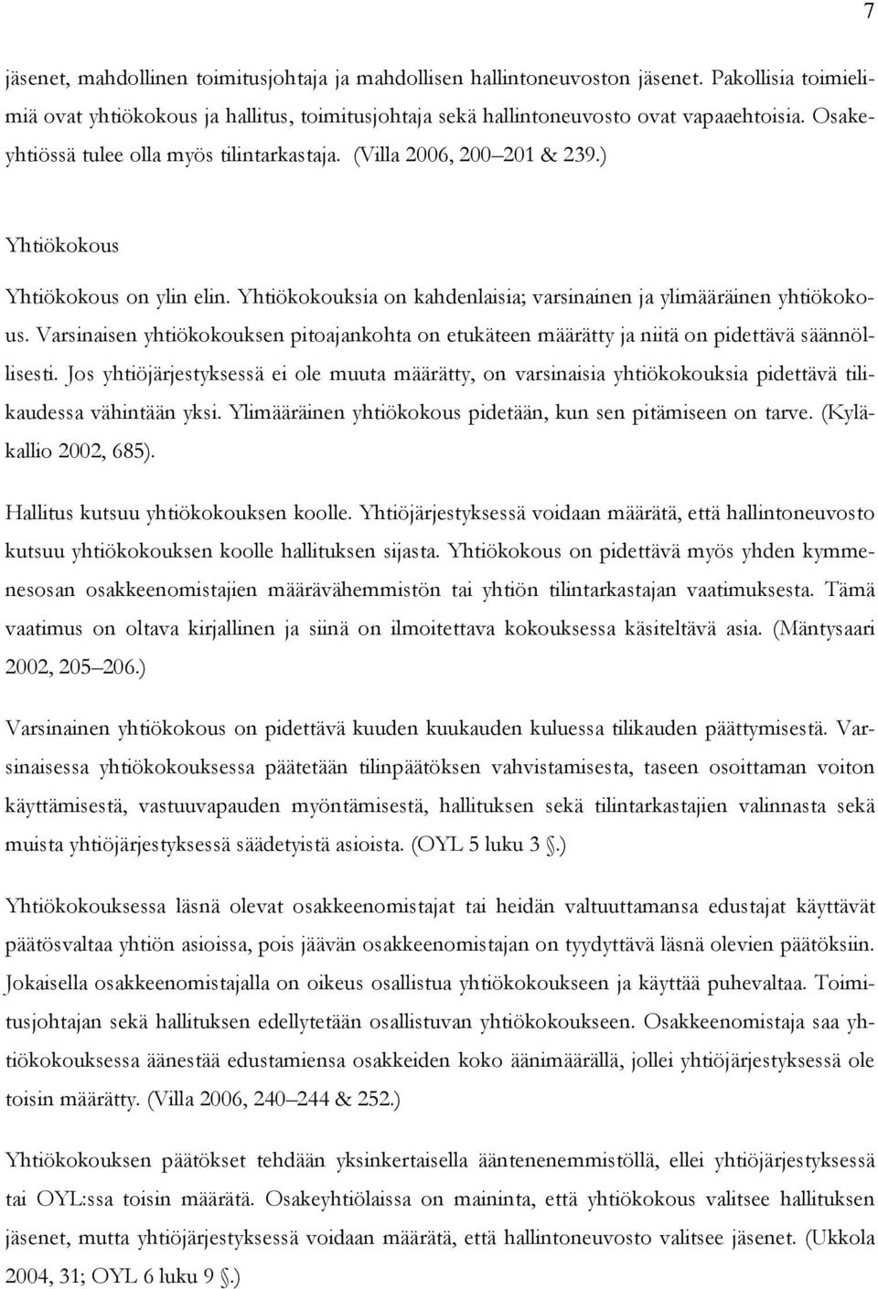 Varsinaisen yhtiökokouksen pitoajankohta on etukäteen määrätty ja niitä on pidettävä säännöllisesti.