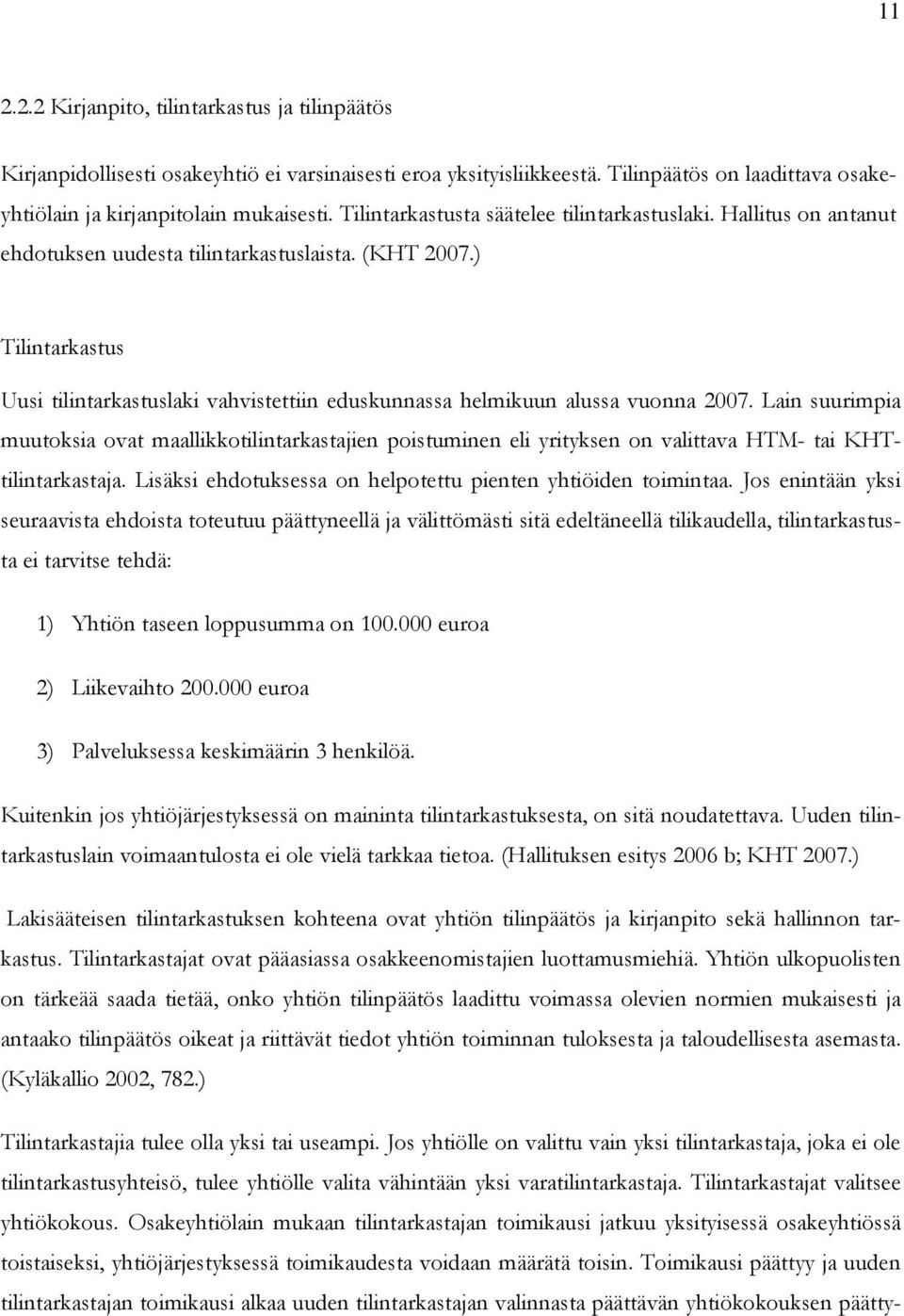 ) Tilintarkastus Uusi tilintarkastuslaki vahvistettiin eduskunnassa helmikuun alussa vuonna 2007.