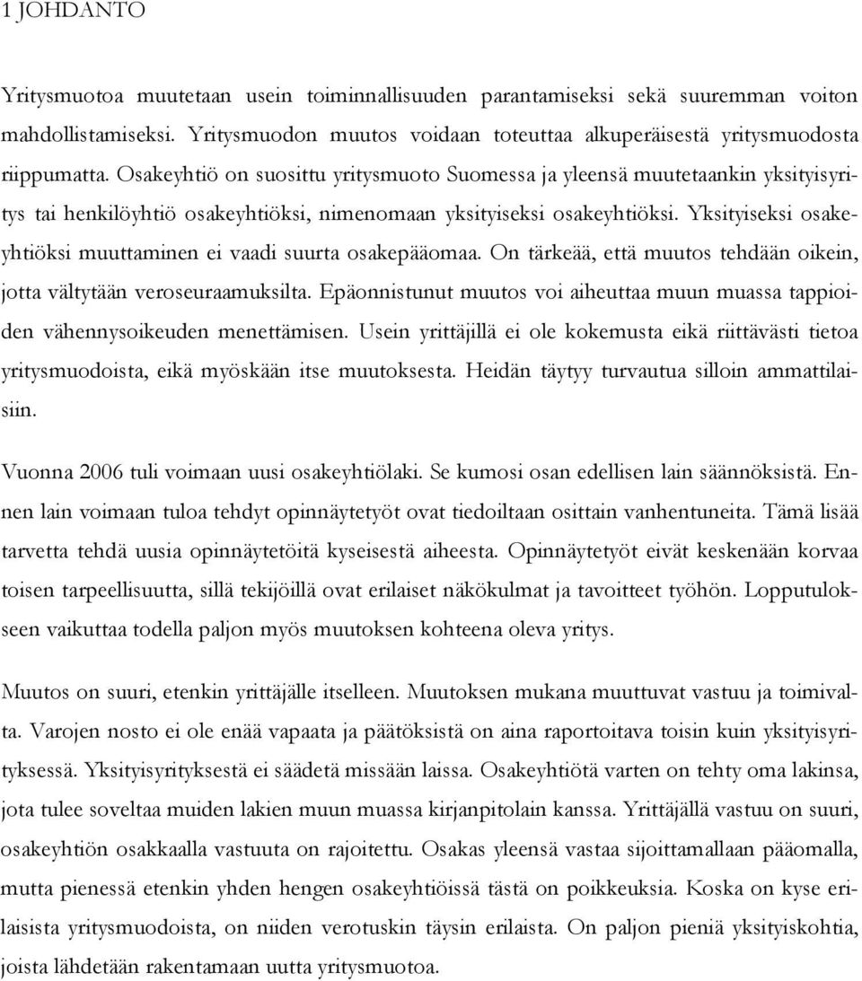 Yksityiseksi osakeyhtiöksi muuttaminen ei vaadi suurta osakepääomaa. On tärkeää, että muutos tehdään oikein, jotta vältytään veroseuraamuksilta.