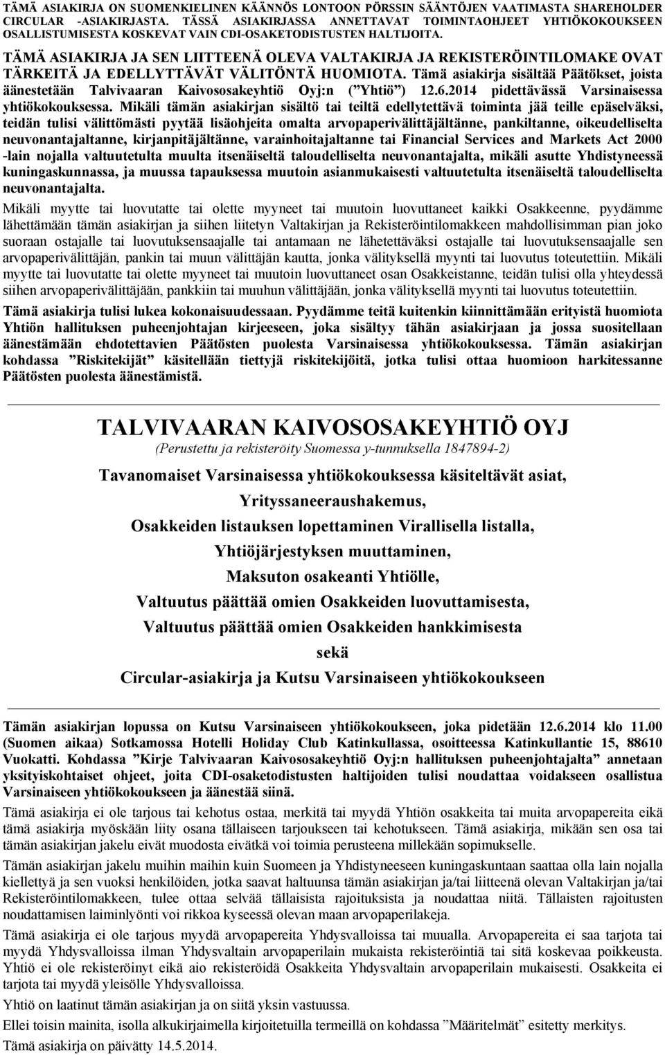 Mikäli tämän asiakirjan sisältö tai teiltä edellytettävä toiminta jää teille epäselväksi, teidän tulisi välittömästi pyytää lisäohjeita omalta arvopaperivälittäjältänne, pankiltanne, oikeudelliselta