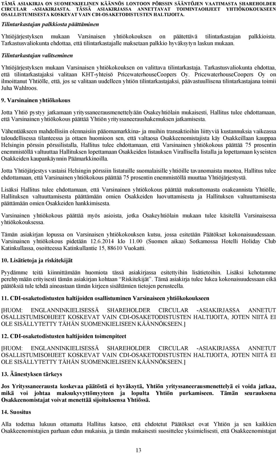 Tilintarkastajan valitseminen Yhtiöjärjestyksen mukaan Varsinaisen yhtiökokouksen on valittava tilintarkastaja.