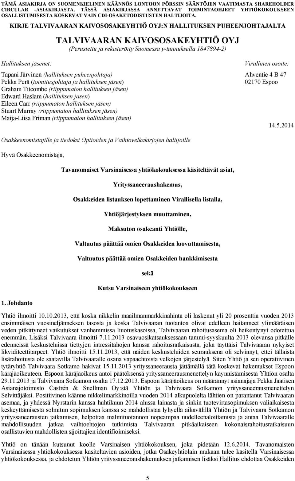 (hallituksen jäsen) Eileen Carr (riippumaton hallituksen jäsen) Stuart Murray (riippumaton hallituksen jäsen) Maija-Liisa Friman (riippumaton hallituksen jäsen) 14.5.