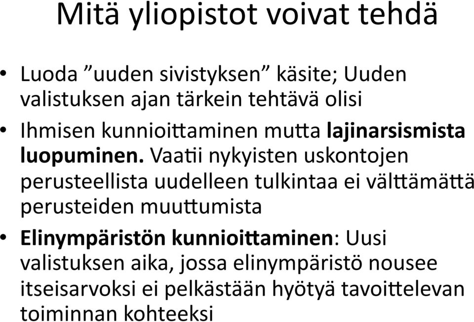 Vaa,i nykyisten uskontojen perusteellista uudelleen tulkintaa ei väl=ämä=ä perusteiden muu=umista