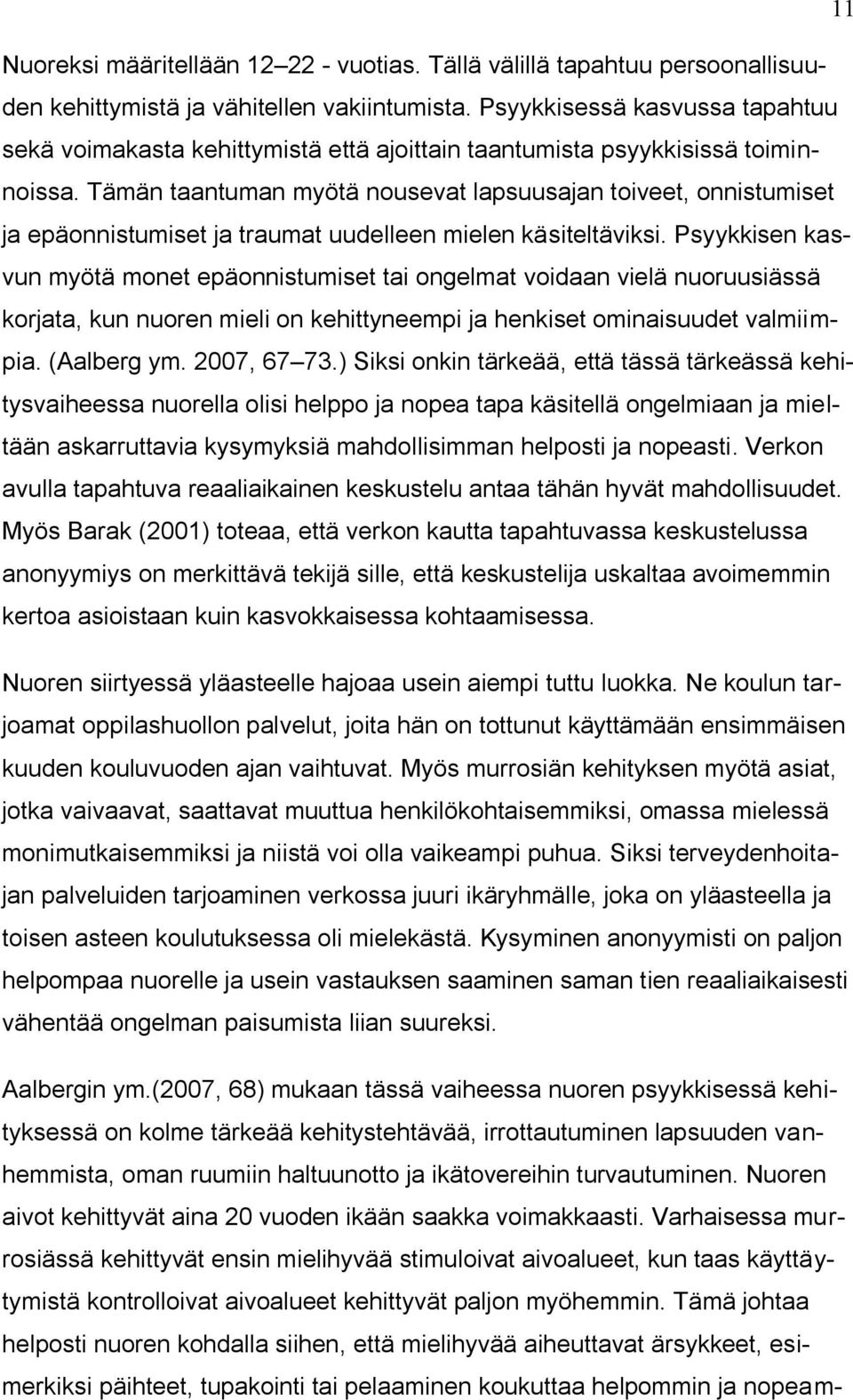 Tämän taantuman myötä nousevat lapsuusajan toiveet, onnistumiset ja epäonnistumiset ja traumat uudelleen mielen käsiteltäviksi.