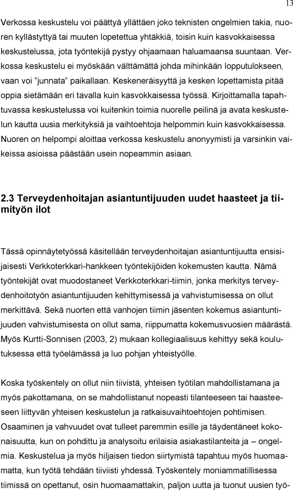 Keskeneräisyyttä ja kesken lopettamista pitää oppia sietämään eri tavalla kuin kasvokkaisessa työssä.