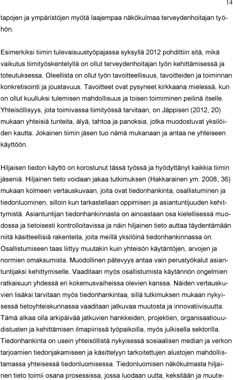 Oleellista on ollut työn tavoitteellisuus, tavoitteiden ja toiminnan konkretisointi ja joustavuus.