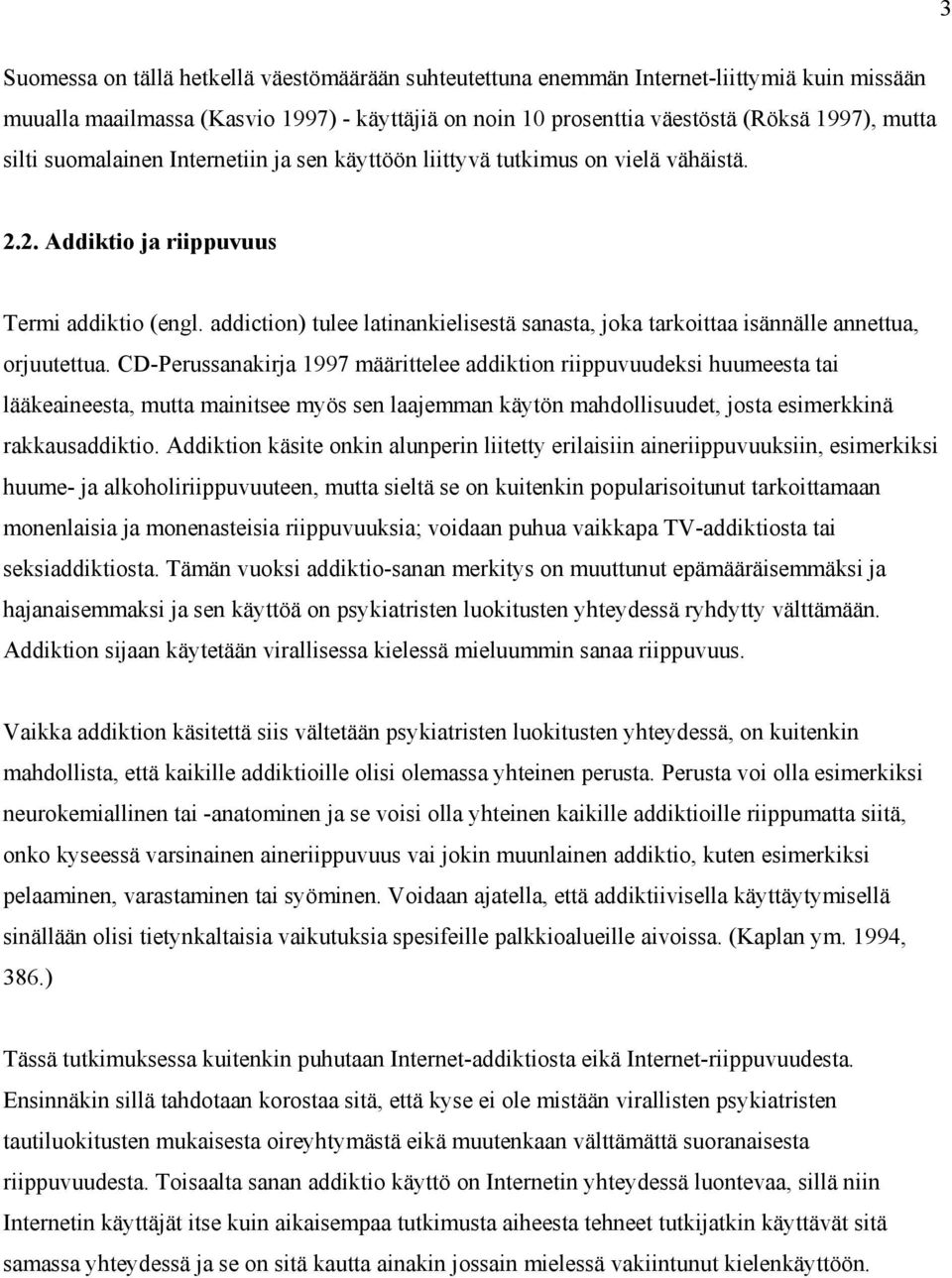 addiction) tulee latinankielisestä sanasta, joka tarkoittaa isännälle annettua, orjuutettua.