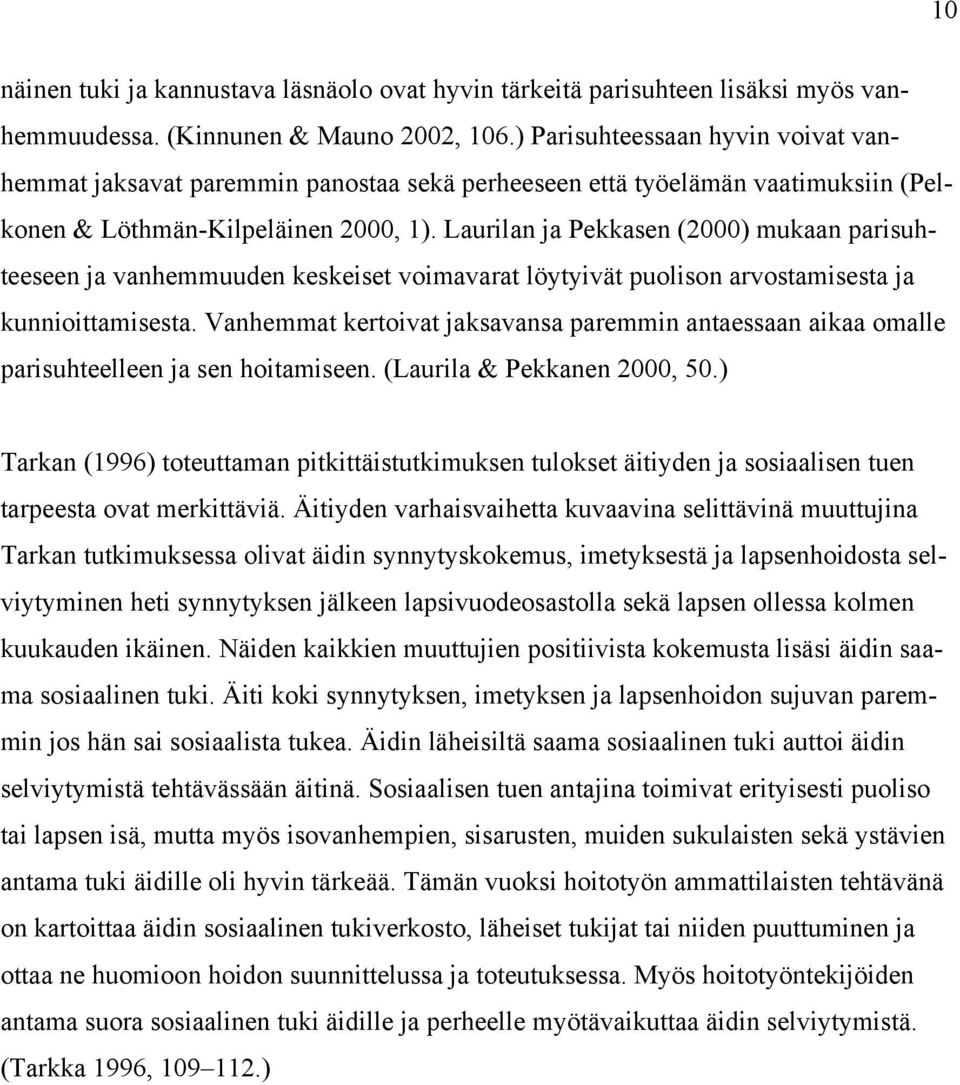 Laurilan ja Pekkasen (2000) mukaan parisuhteeseen ja vanhemmuuden keskeiset voimavarat löytyivät puolison arvostamisesta ja kunnioittamisesta.