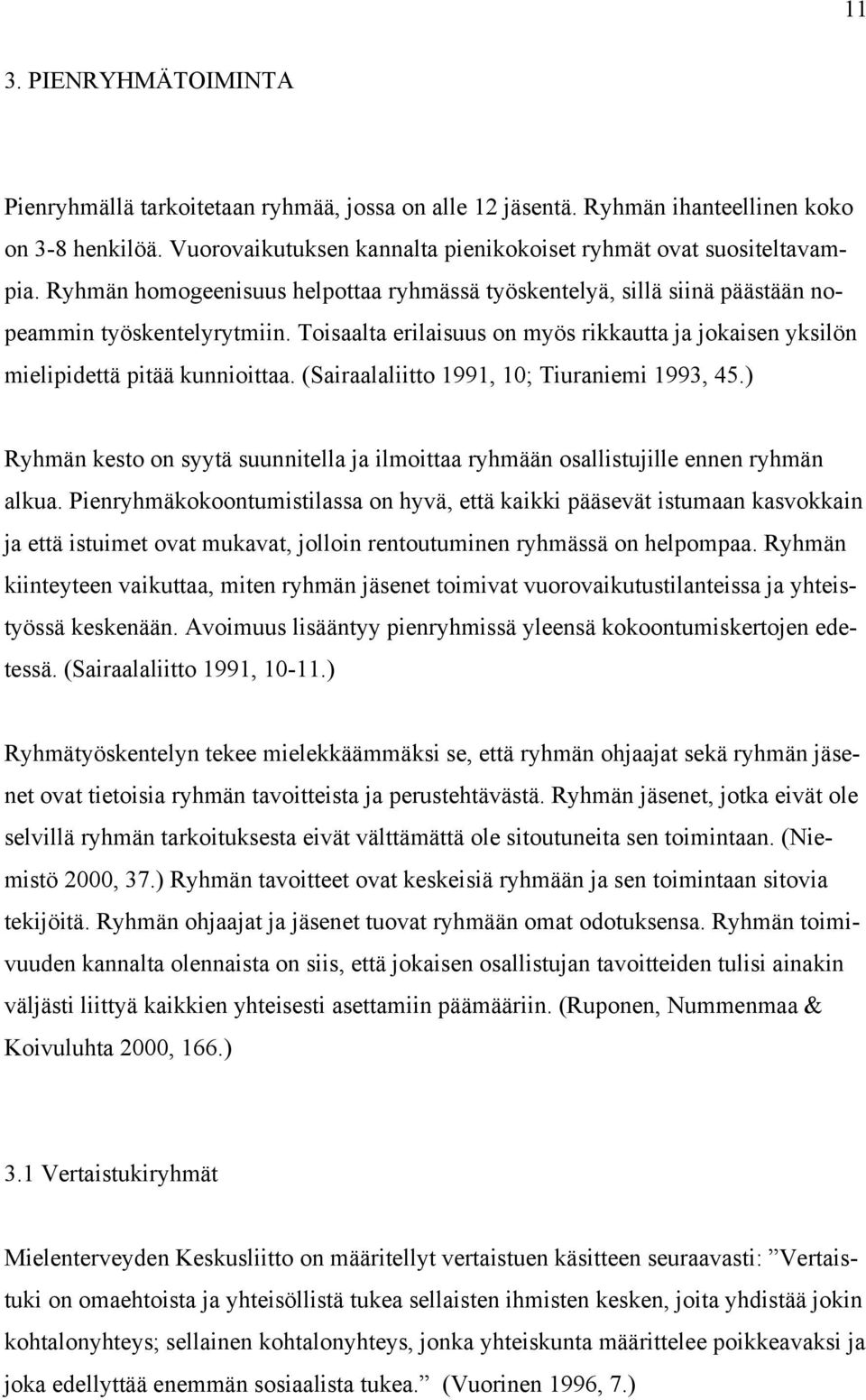 (Sairaalaliitto 1991, 10; Tiuraniemi 1993, 45.) Ryhmän kesto on syytä suunnitella ja ilmoittaa ryhmään osallistujille ennen ryhmän alkua.