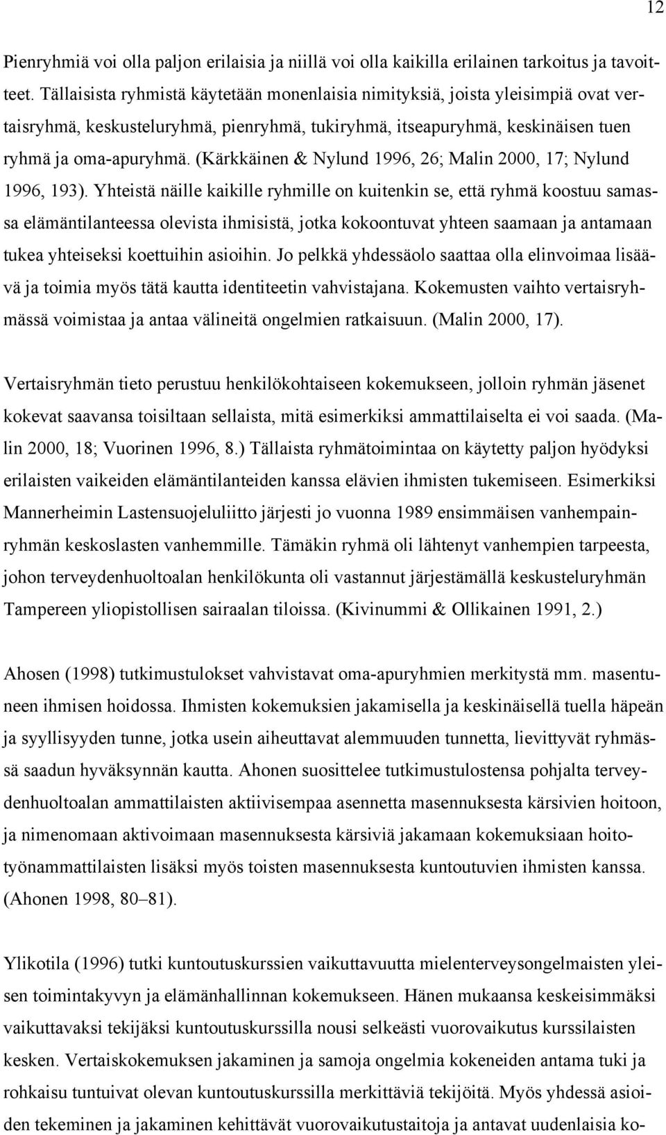 (Kärkkäinen & Nylund 1996, 26; Malin 2000, 17; Nylund 1996, 193).