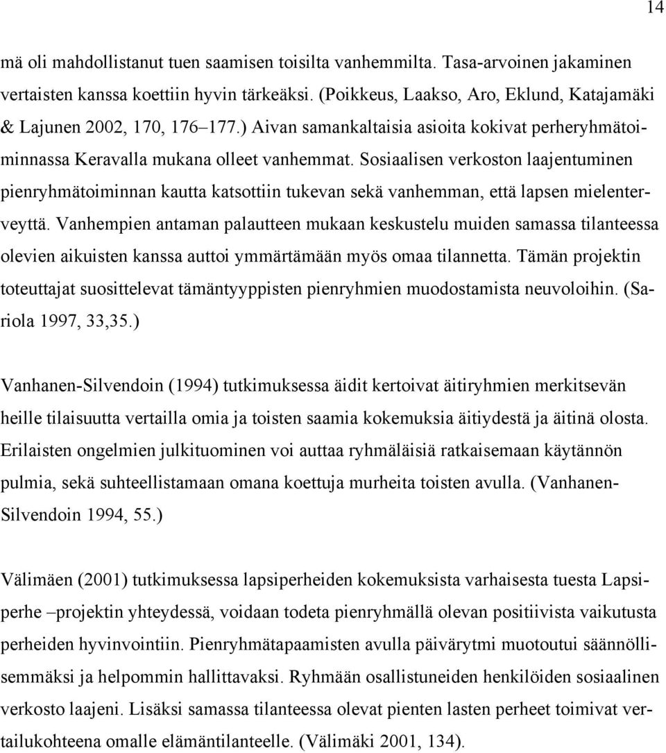 Sosiaalisen verkoston laajentuminen pienryhmätoiminnan kautta katsottiin tukevan sekä vanhemman, että lapsen mielenterveyttä.