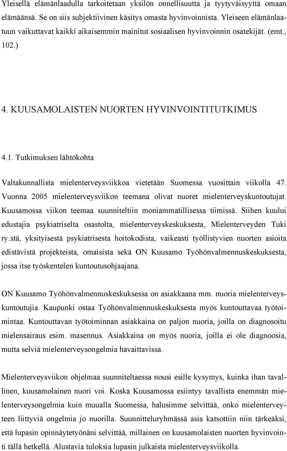 2.) 4. KUUSAMOLAISTEN NUORTEN HYVINVOINTITUTKIMUS 4.1. Tutkimuksen lähtökohta Valtakunnallista mielenterveysviikkoa vietetään Suomessa vuosittain viikolla 47.