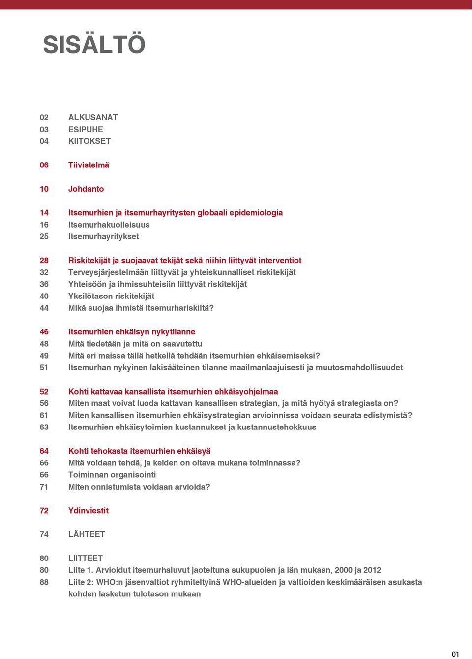 related sekä niihin interventis liittyvät interventiot 32 32 Terveysjärjestelmään Health system societal liittyvät risk factors yhteiskunnalliset riskitekijät 36 36 Yhteisöön Community