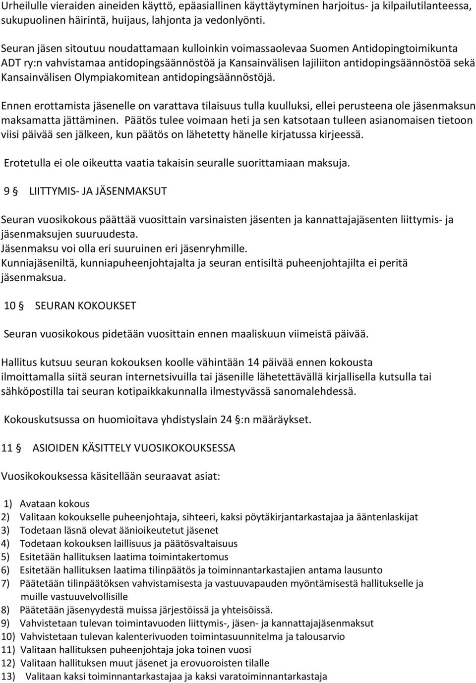 Kansainvälisen Olympiakomitean antidopingsäännöstöjä. Ennen erottamista jäsenelle on varattava tilaisuus tulla kuulluksi, ellei perusteena ole jäsenmaksun maksamatta jättäminen.