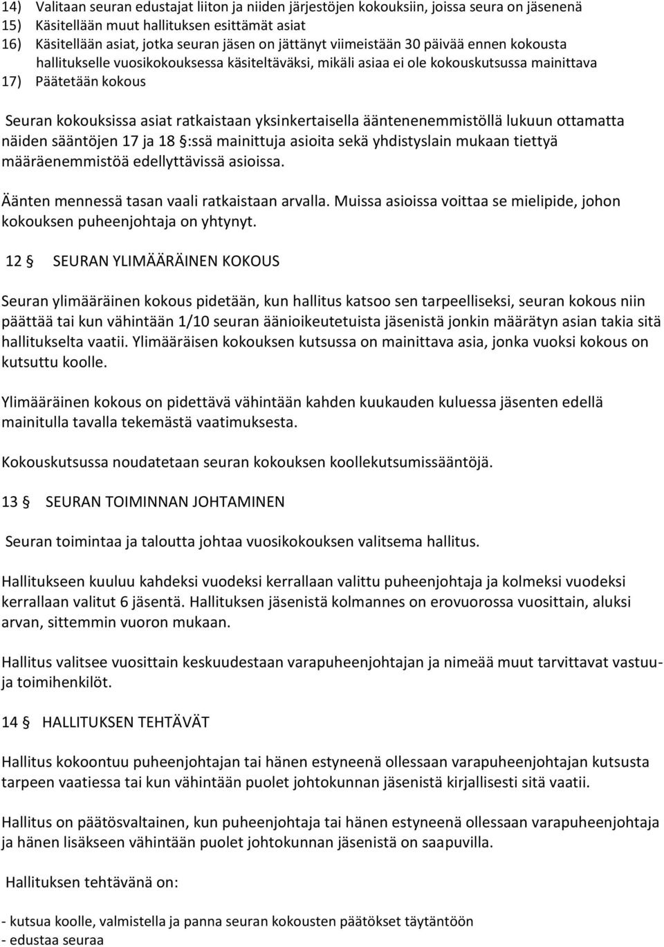 yksinkertaisella ääntenenemmistöllä lukuun ottamatta näiden sääntöjen 17 ja 18 :ssä mainittuja asioita sekä yhdistyslain mukaan tiettyä määräenemmistöä edellyttävissä asioissa.