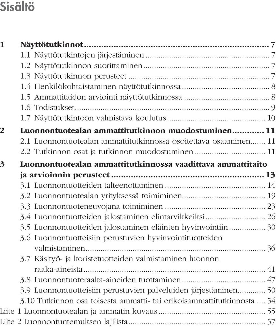 1 Luonnontuotealan ammattitutkinnossa osoitettava osaaminen... 11 2.2 Tutkinnon osat ja tutkinnon muodostuminen.