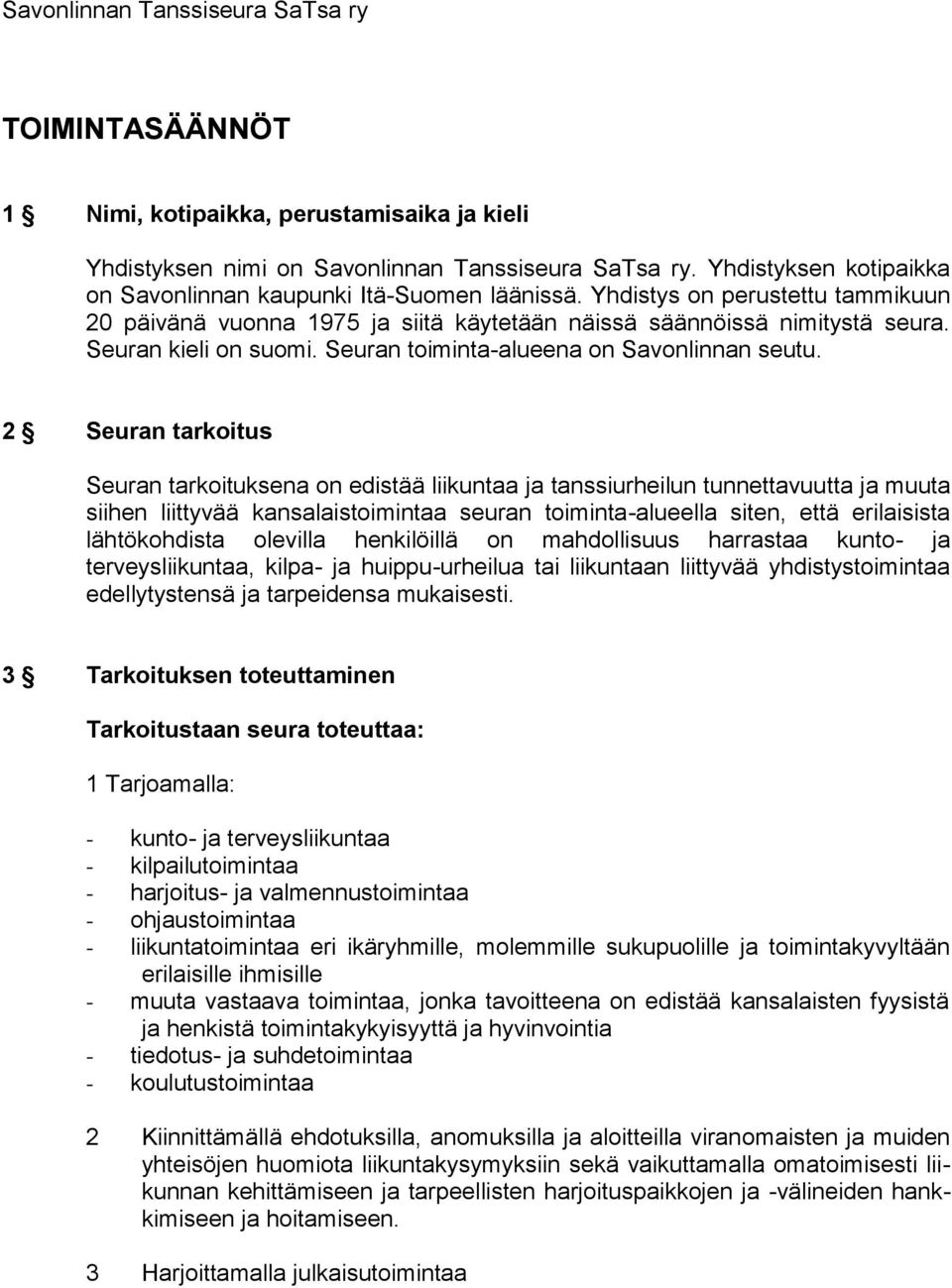 Seuran toiminta-alueena on Savonlinnan seutu.
