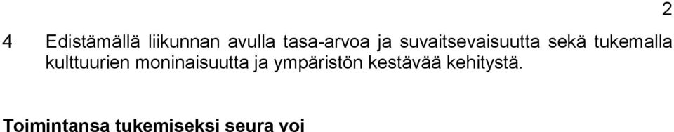 tanssiesityksiä, talkootoimintaa, keräyksiä ja arpajaisia, omistaen ja ylläpitäen urheilulaitoksia, harjoittaen kustannus- ja monistustoimintaa, majoitus- ja ravitsemusliikettä sekä välittäen