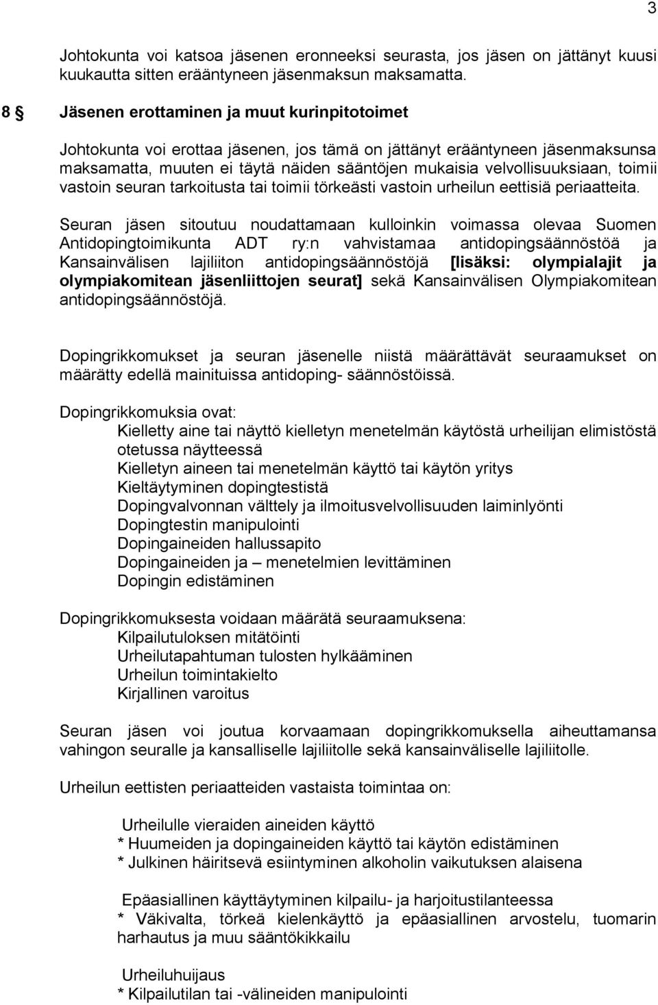 toimii vastoin seuran tarkoitusta tai toimii törkeästi vastoin urheilun eettisiä periaatteita.