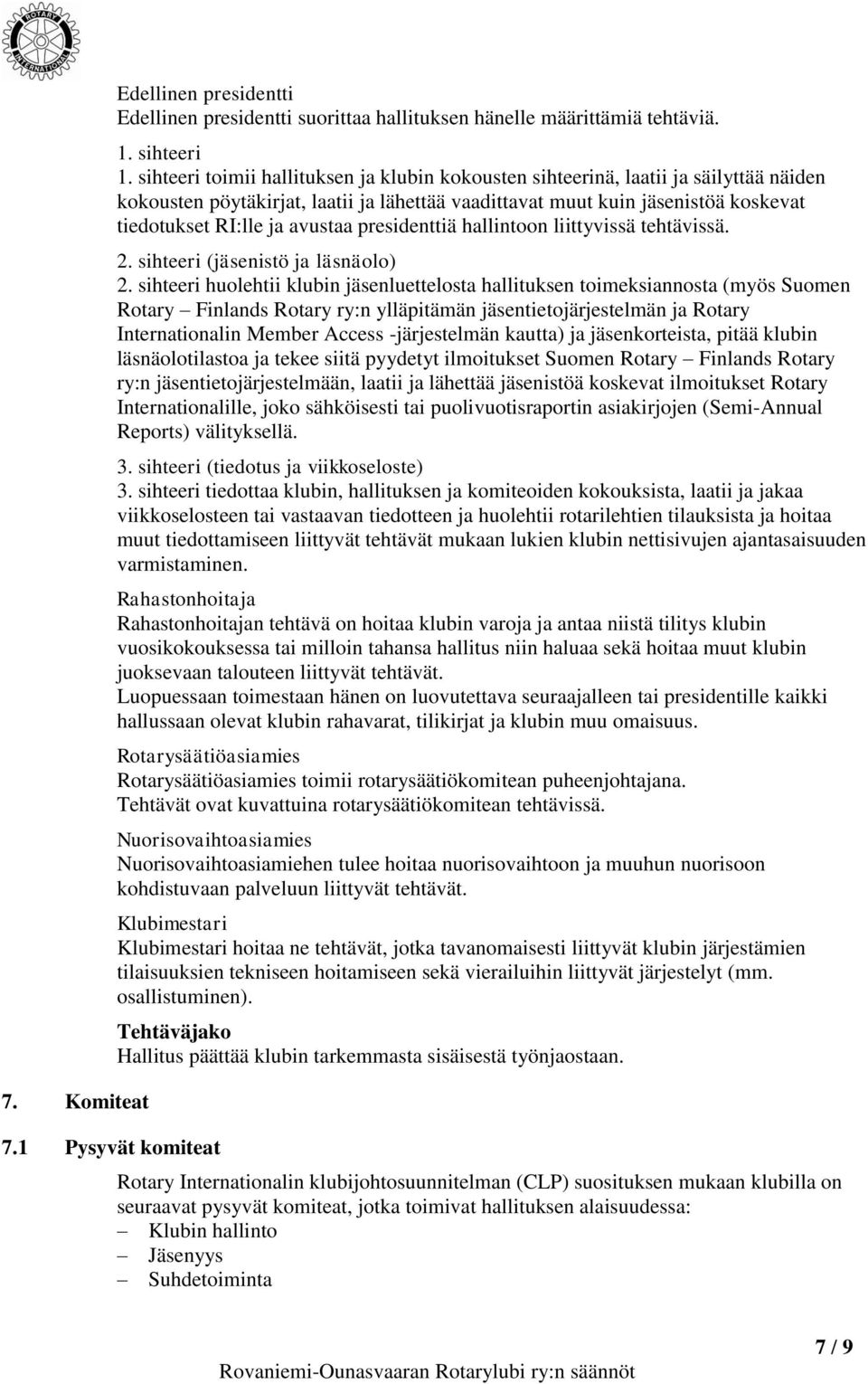 avustaa presidenttiä hallintoon liittyvissä tehtävissä. 2. sihteeri (jäsenistö ja läsnäolo) 2.