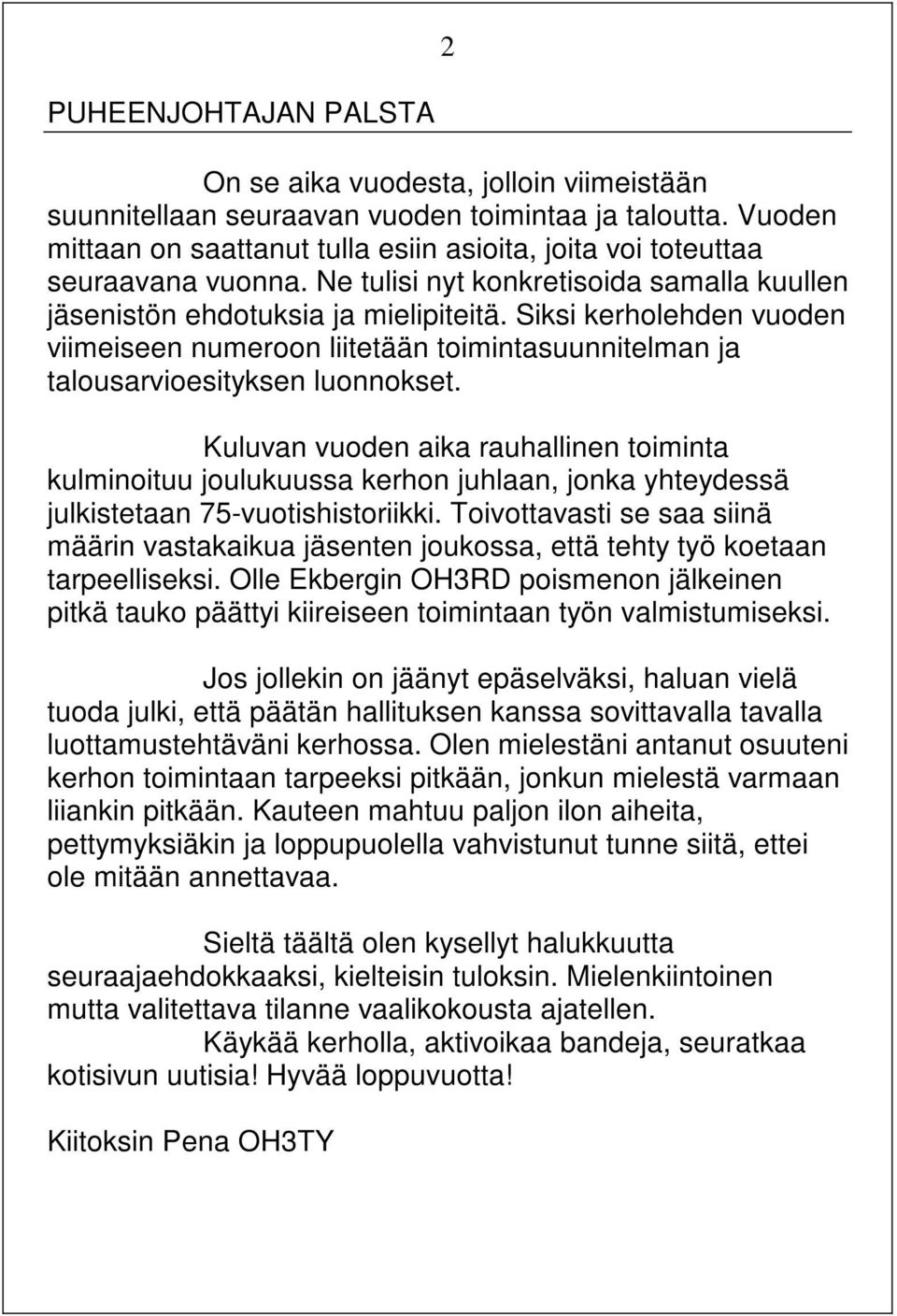 Siksi kerholehden vuoden viimeiseen numeroon liitetään toimintasuunnitelman ja talousarvioesityksen luonnokset.