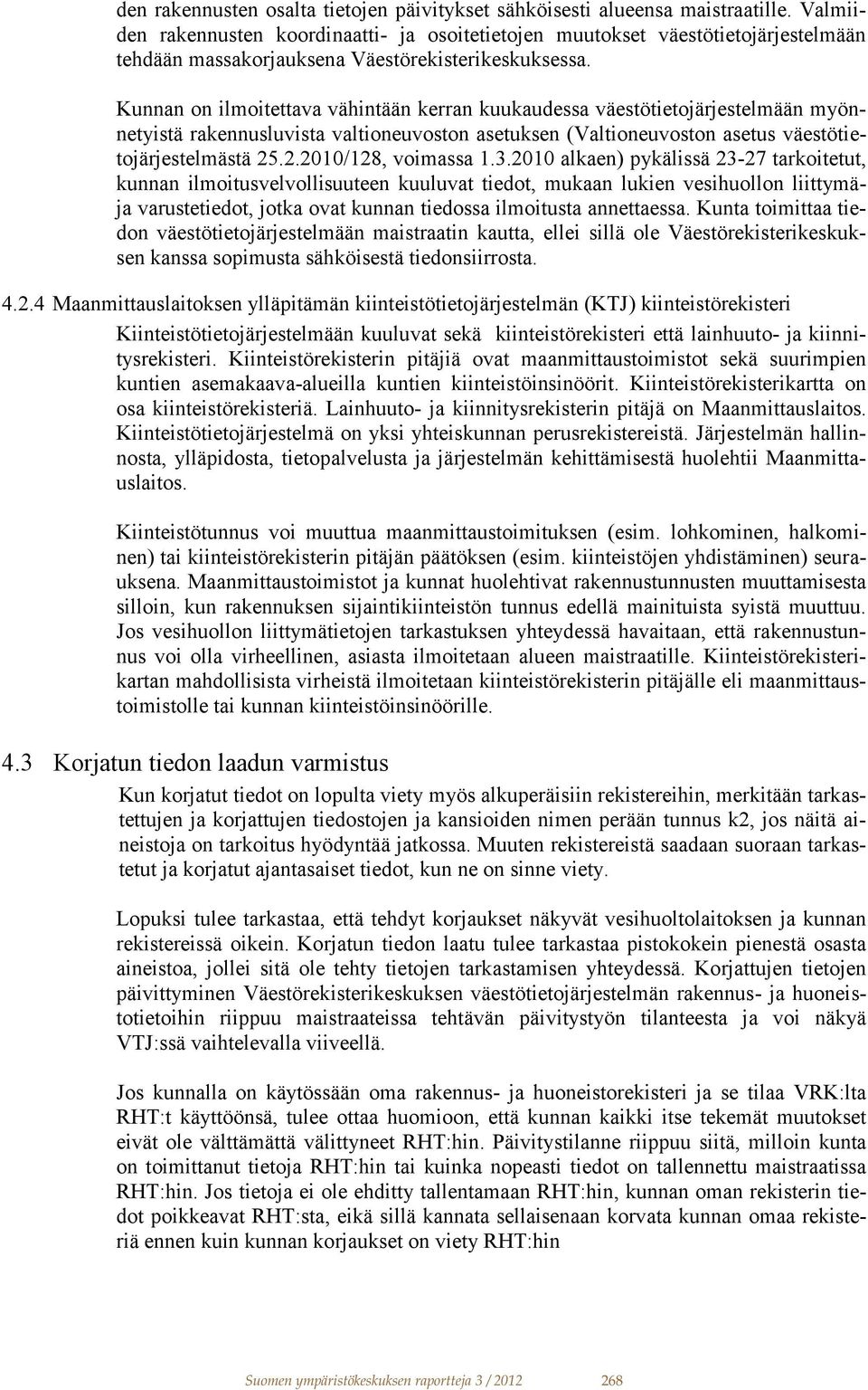 Kunnan on ilmoitettava vähintään kerran kuukaudessa väestötietojärjestelmään myönnetyistä rakennusluvista valtioneuvoston asetuksen (Valtioneuvoston asetus väestötietojärjestelmästä 25