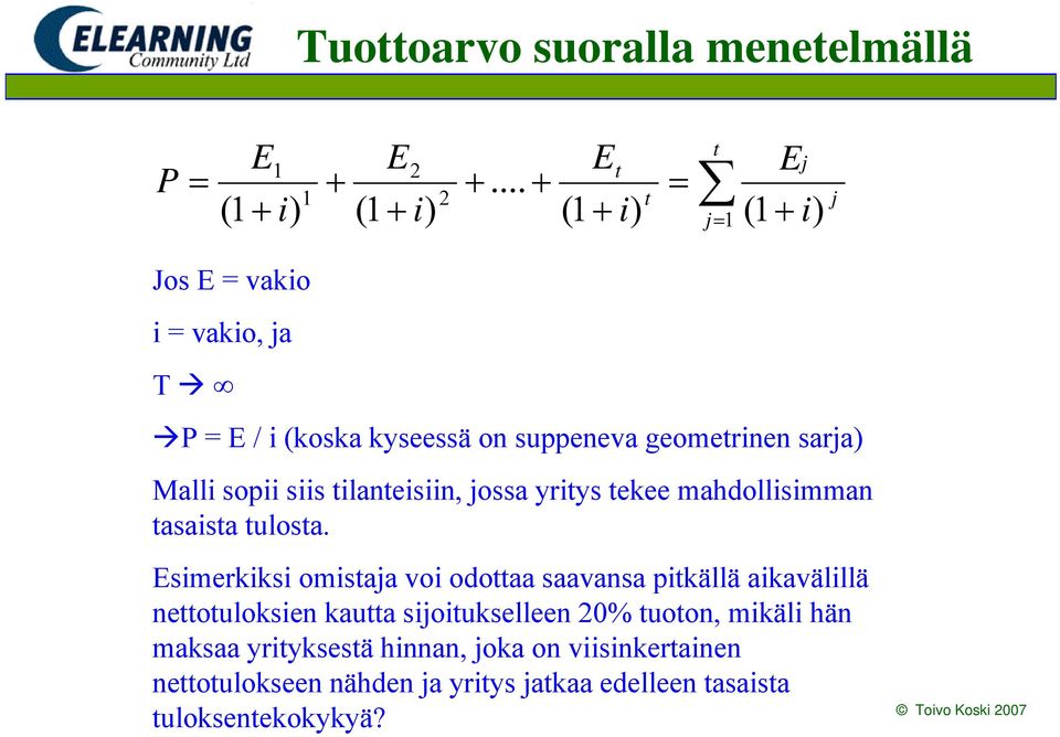 Malli sopii siis ilaneisiin, jossa yriys ekee mahdollisimman asaisa ulosa.