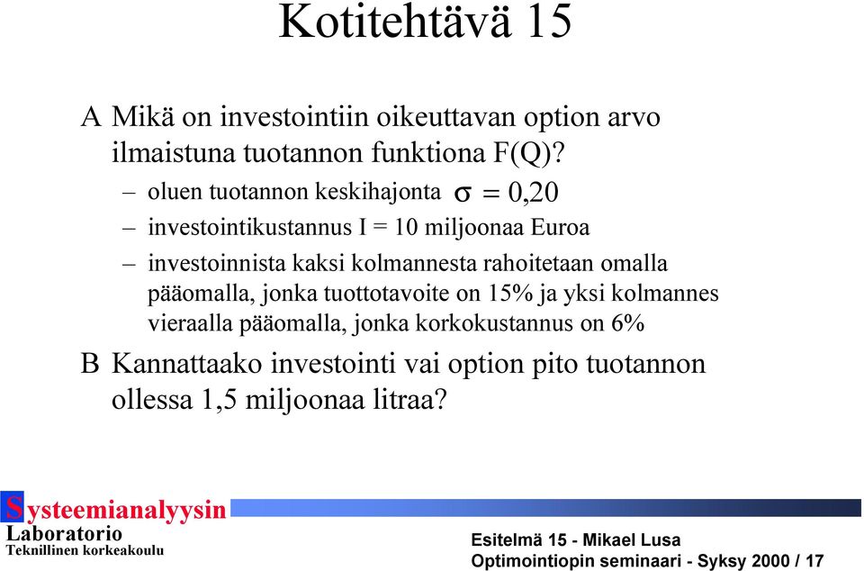 rahoitetaan omalla pääomalla, jonka tuottotavoite on 15% ja yksi kolmannes vieraalla pääomalla, jonka