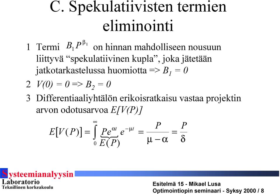 = 0 => B 2 = 0 3 Differentiaaliyhtälön erikoisratkaisu vastaa projektin arvon odotusarvoa