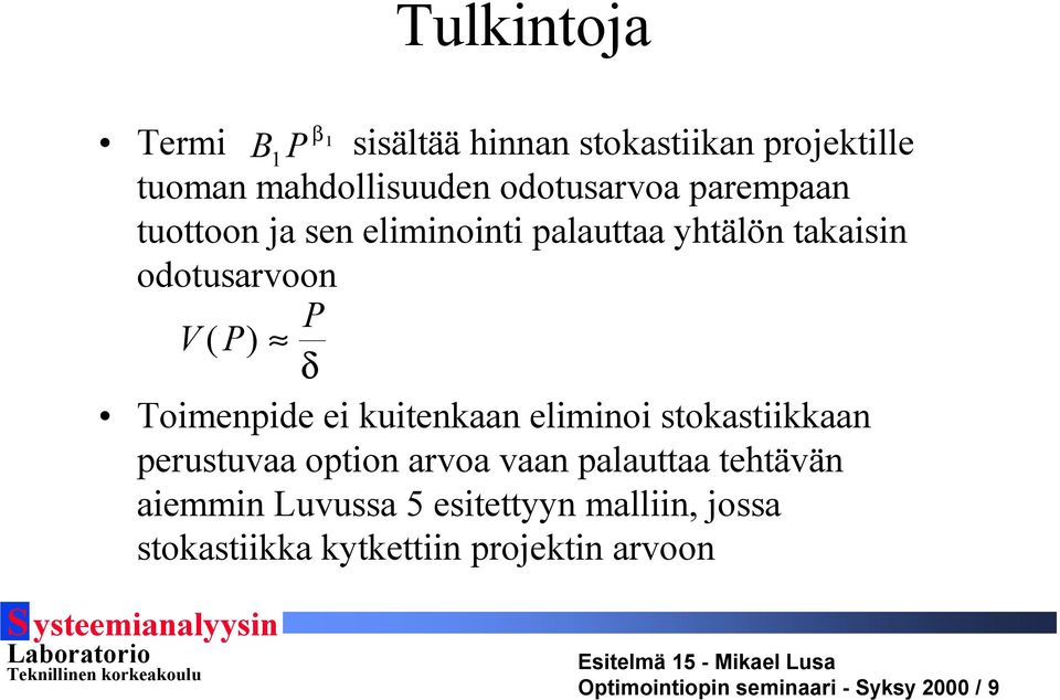 kuitenkaan eliminoi stokastiikkaan perustuvaa option arvoa vaan palauttaa tehtävän aiemmin Luvussa 5