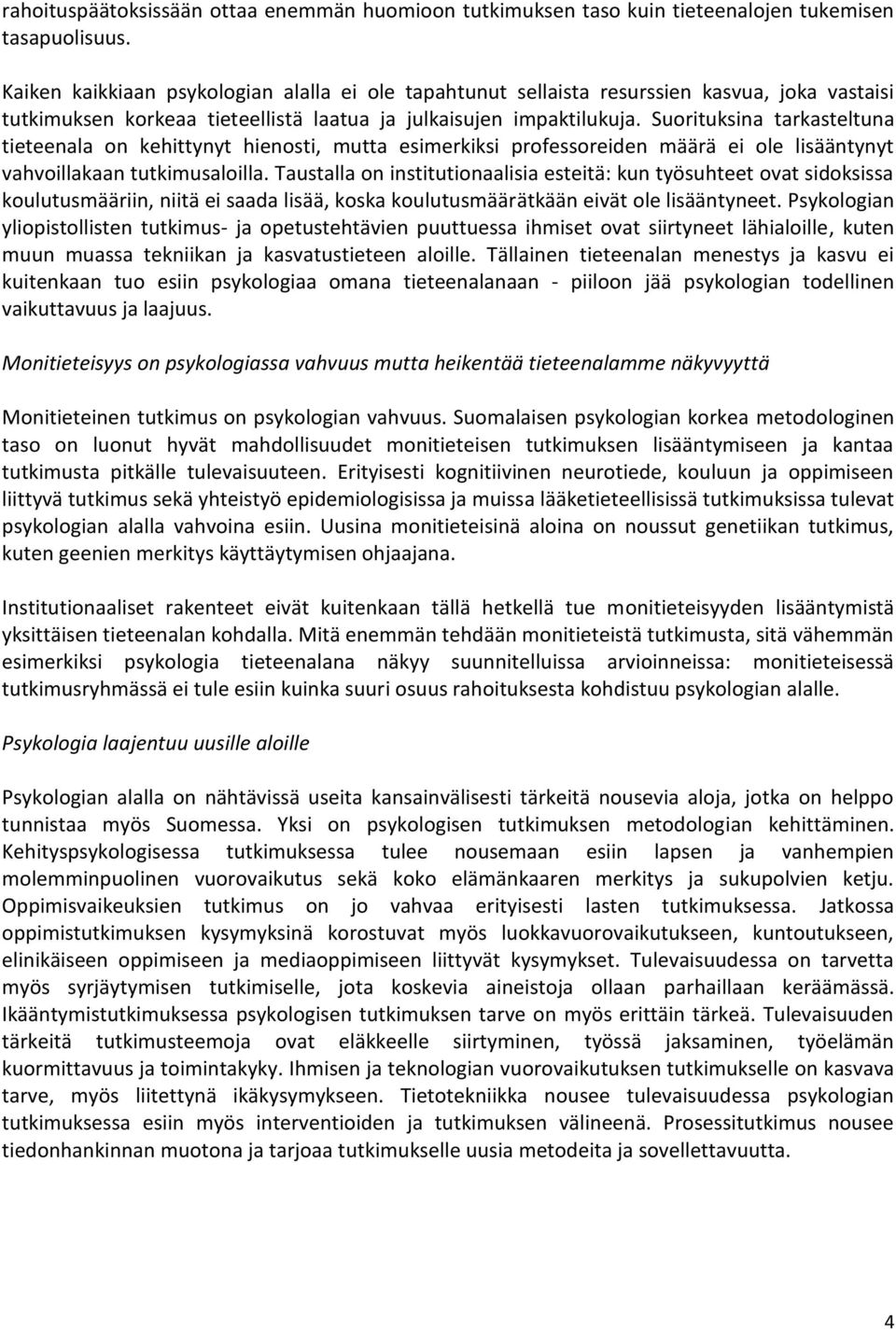 Suorituksina tarkasteltuna tieteenala on kehittynyt hienosti, mutta esimerkiksi professoreiden määrä ei ole lisääntynyt vahvoillakaan tutkimusaloilla.