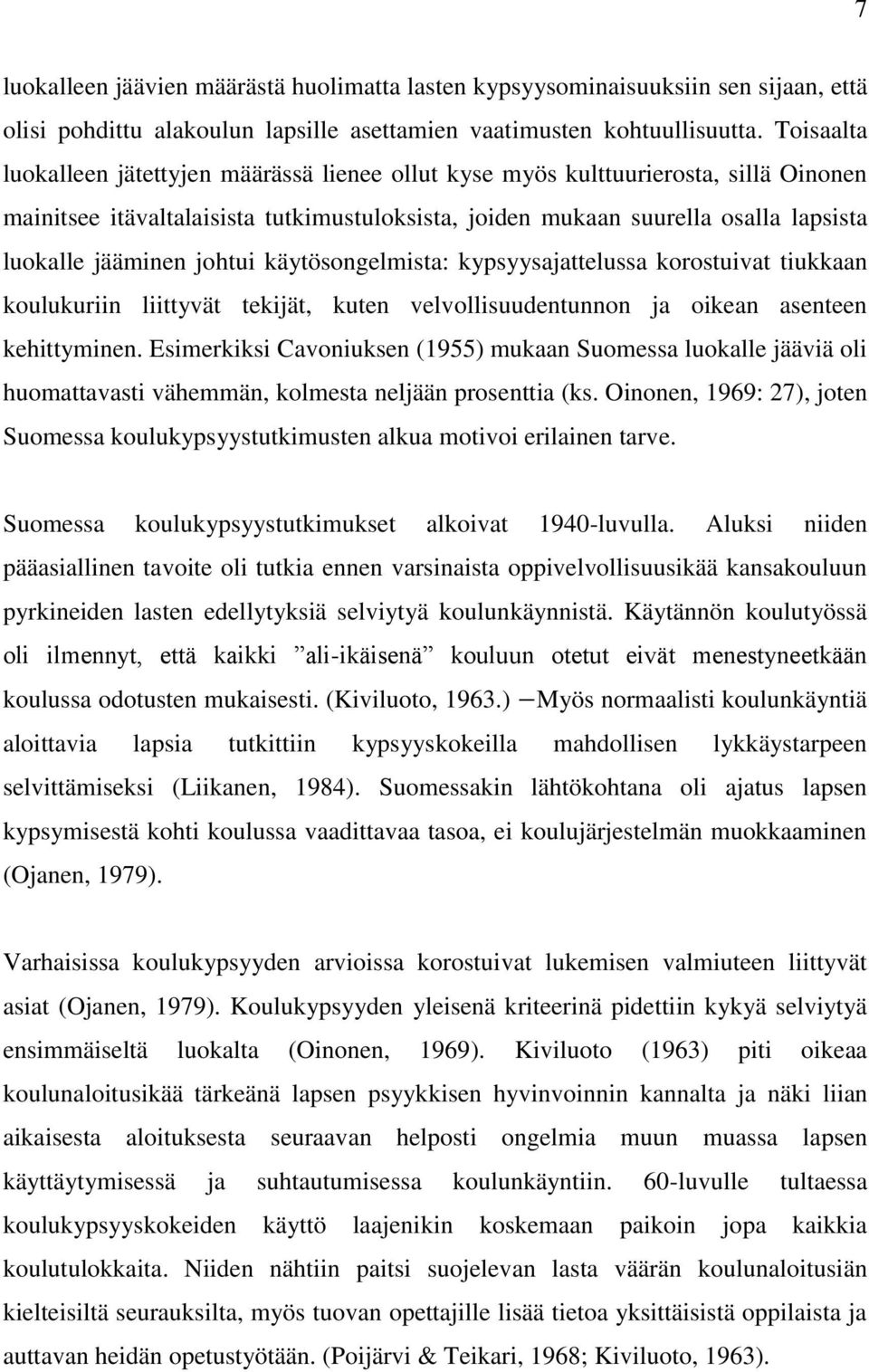 johtui käytösongelmista: kypsyysajattelussa korostuivat tiukkaan koulukuriin liittyvät tekijät, kuten velvollisuudentunnon ja oikean asenteen kehittyminen.