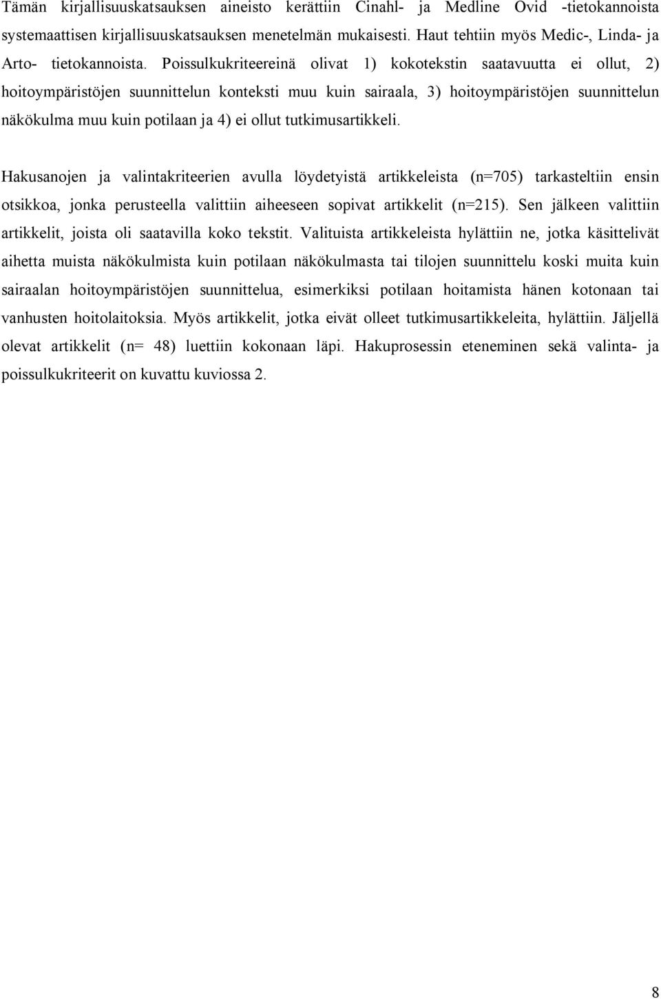 Poissulkukriteereinä olivat 1) kokotekstin saatavuutta ei ollut, 2) hoitoympäristöjen suunnittelun konteksti muu kuin sairaala, 3) hoitoympäristöjen suunnittelun näkökulma muu kuin potilaan ja 4) ei