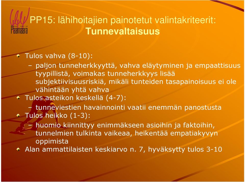 vahva Tulos asteikon keskellä (4-7): tunneviestien havainnointi vaatii enemmän panostusta Tulos heikko (1-3): huomio kiinnittyy