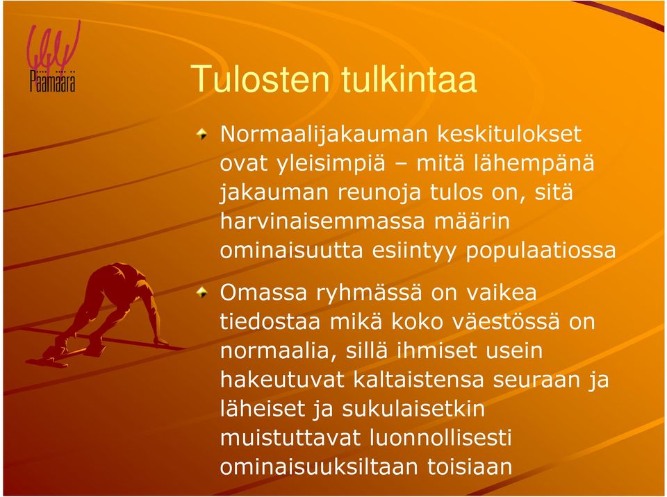 ryhmässä on vaikea tiedostaa mikä koko väestössä on normaalia, sillä ihmiset usein hakeutuvat