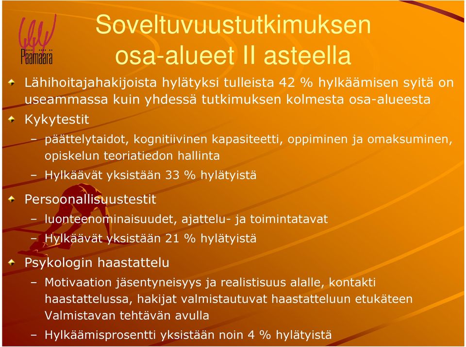 Persoonallisuustestit luonteenominaisuudet, ajattelu- ja toimintatavat Hylkäävät yksistään 21 % hylätyistä Psykologin haastattelu Motivaation jäsentyneisyys ja