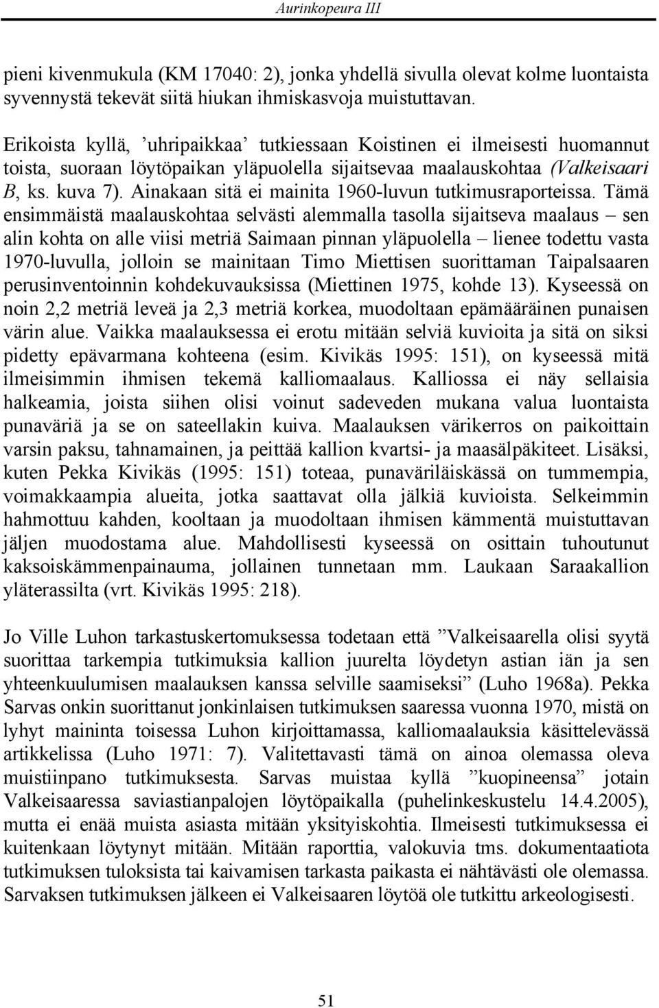 Ainakaan sitä ei mainita 1960-luvun tutkimusraporteissa.