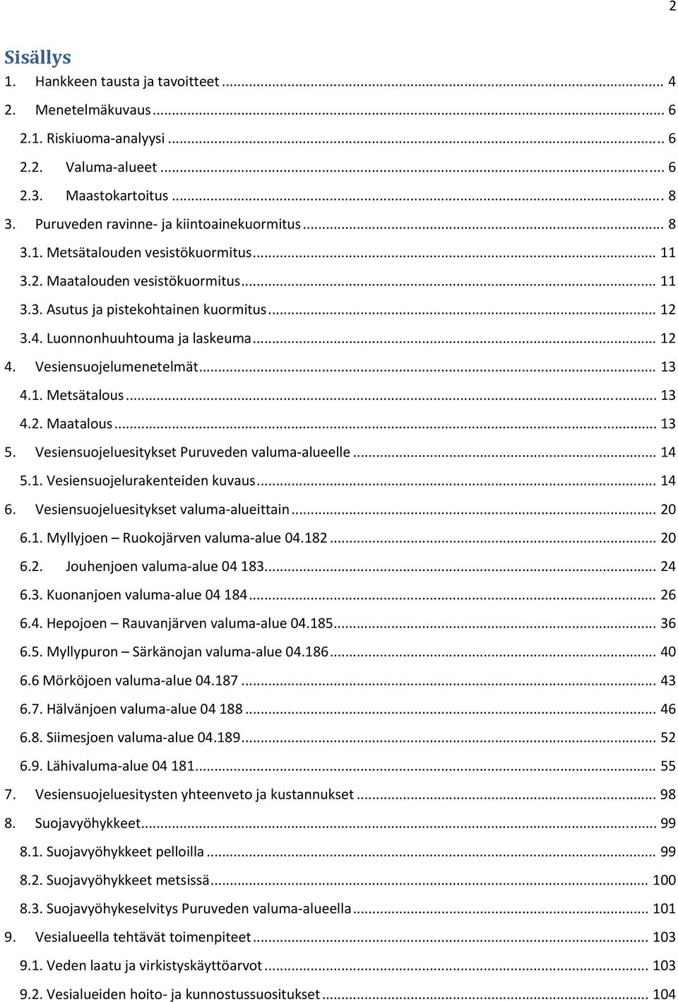 .. 13 4.1. Metsätalous... 13 4.2. Maatalous... 13 5. Vesiensuojeluesitykset Puruveden valuma alueelle... 14 5.1. Vesiensuojelurakenteiden kuvaus... 14 6. Vesiensuojeluesitykset valuma alueittain.