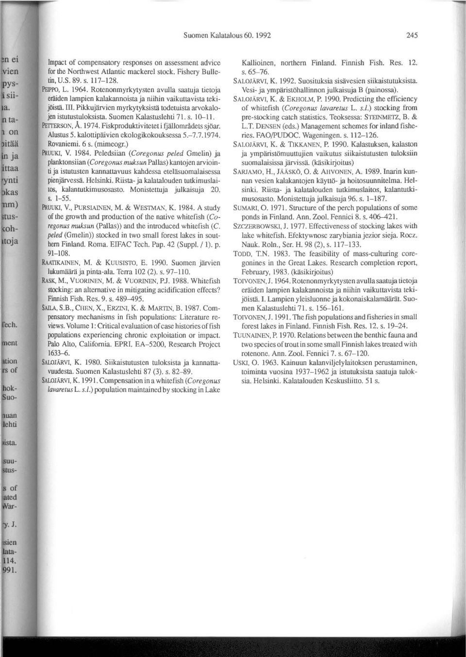 Suomen Kalastuslehti 71. s. 10-11. I'mERsoK, A. 1974. Fiskproduktiviteteli fji!jlomradels sjoar. Alustus 5. kalonip~vien ekologikokouksessa 5.-7.7.1974. Rovaniemi. 6 s. (mimeogr.) PRUUKI. V. 1984.