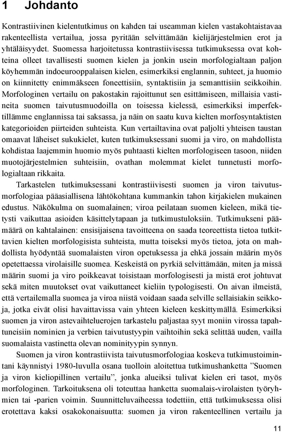 englannin, suhteet, ja huomio on kiinnitetty enimmäkseen foneettisiin, syntaktisiin ja semanttisiin seikkoihin.