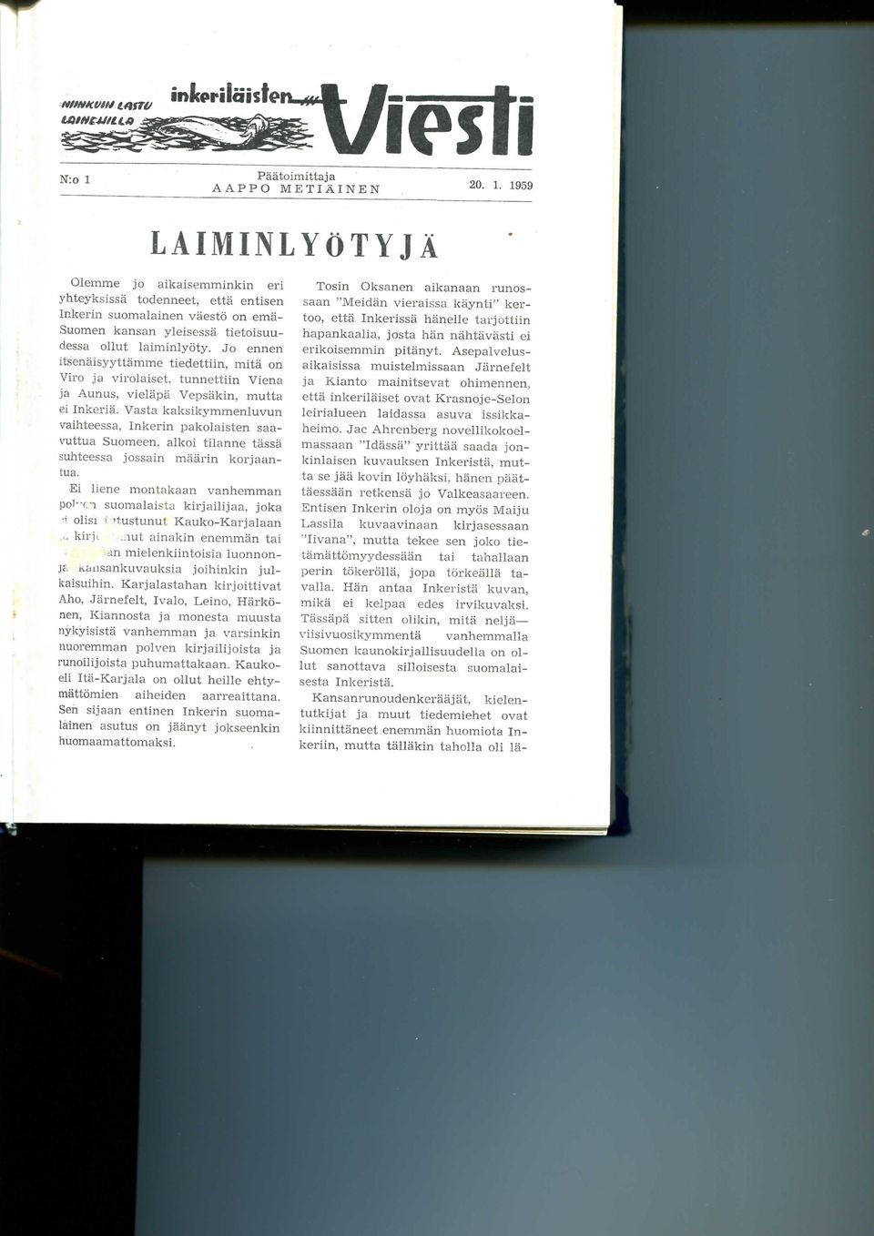 1959 LAIMINLYOTYJA Olemme jo aikaisemminkin eri yhteyksissa todenneet, etta entisen Inkerin suomalainen vaesto on ema- Suomen kansan yleisessa tietoisuudessa ollut laiminlyoty.