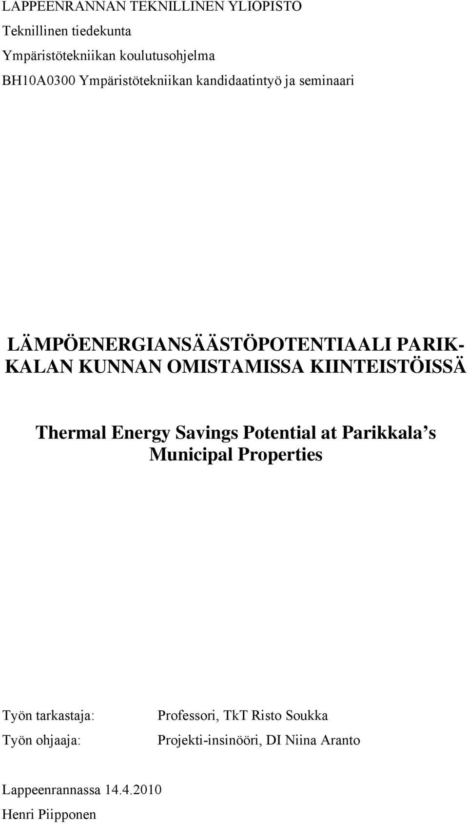 OMISTAMISSA KIINTEISTÖISSÄ Thermal Energy Savings Potential at Parikkala s Municipal Properties Työn