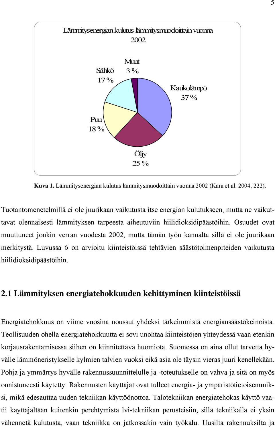 Osuudet ovat muuttuneet jonkin verran vuodesta 2002, mutta tämän työn kannalta sillä ei ole juurikaan merkitystä.